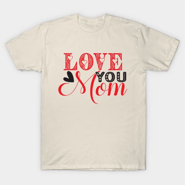 Love you mom T-Shirt by inazuma